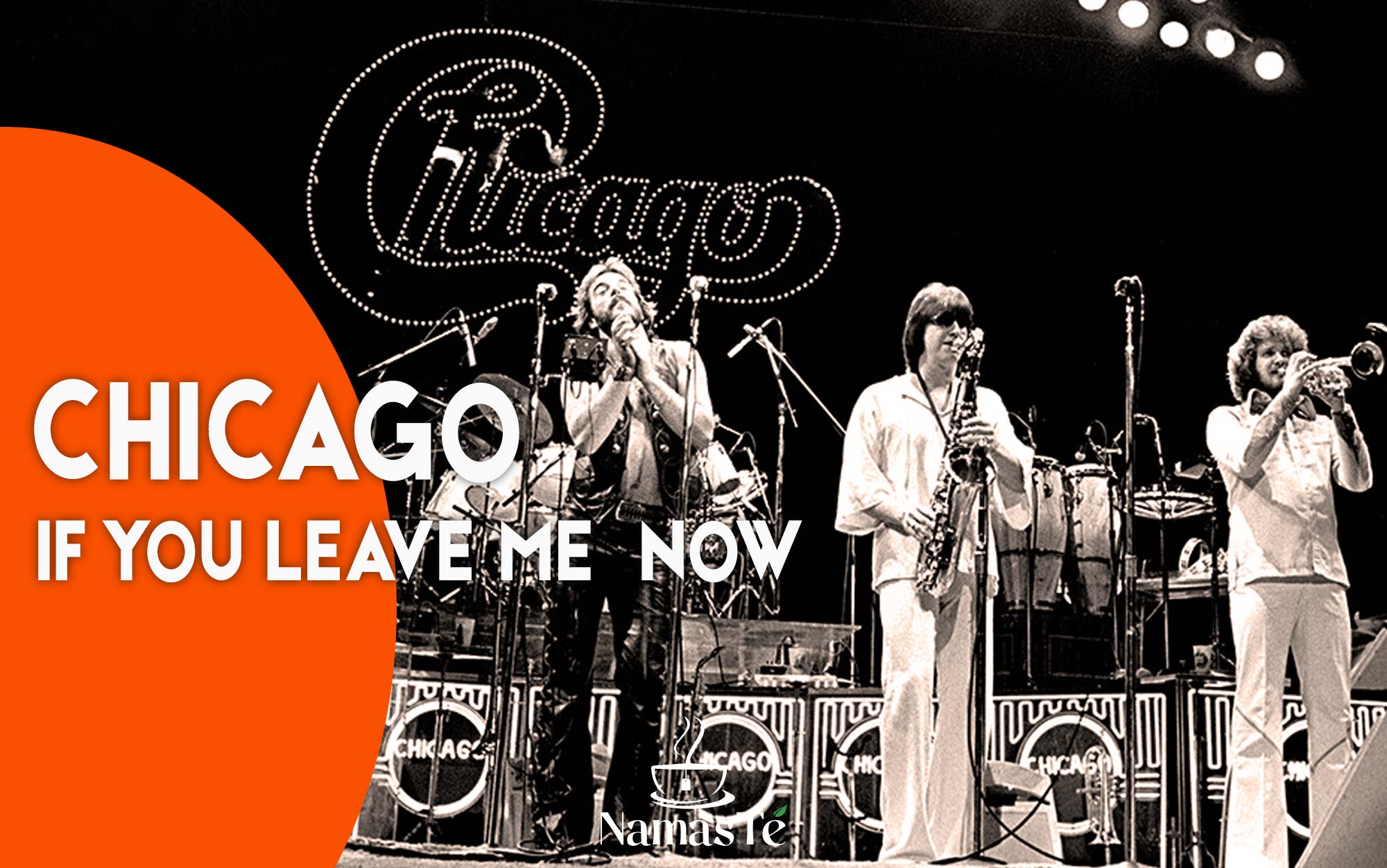 chicago-if-you-leave-now-namaste Canciones de amor que saben quedarse Chicago - If You Leave me Now